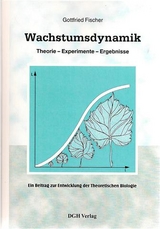 Wachstumsdynamik. Theorie - Experimente - Ergebnisse - Gottfried Fischer