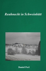 Rauhnacht in Schweinhütt - Eine Gruselgeschichte aus dem Bayerischen Wald - Daniel Perl