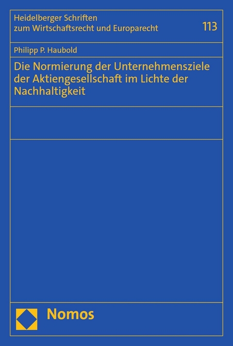 Die Normierung der Unternehmensziele der Aktiengesellschaft im Lichte der Nachhaltigkeit -  Philipp P. Haubold