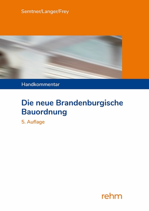 Die neue Brandenburgische Bauordnung -  Matthias Dr. Semtner,  Ruben Langer,  Katja Dr. Frey