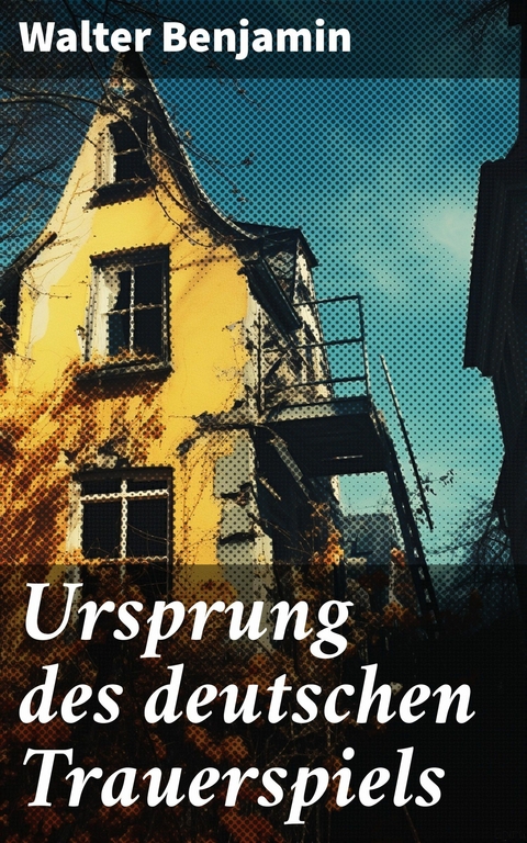 Ursprung des deutschen Trauerspiels -  Walter Benjamin