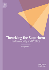 Theorizing the Superhero - Aditya Misra