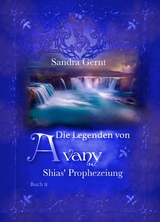 Die Legenden von Avany: Shias' Prophezeiung - Sandra Gernt