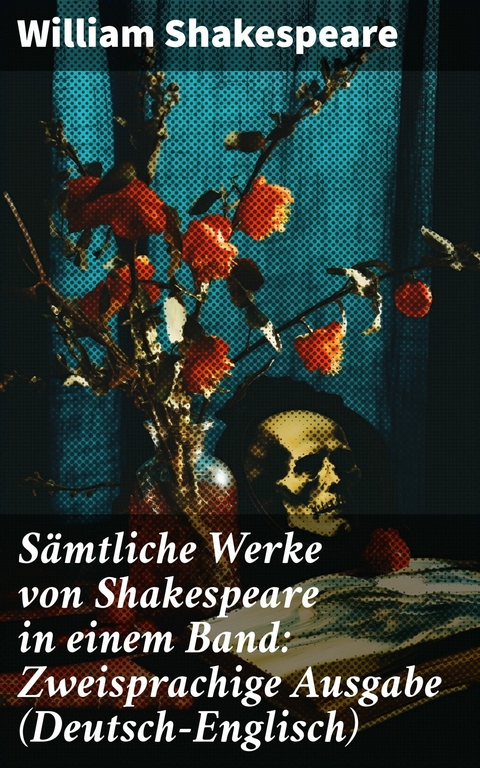 Sämtliche Werke von Shakespeare in einem Band: Zweisprachige Ausgabe (Deutsch-Englisch) -  William Shakespeare