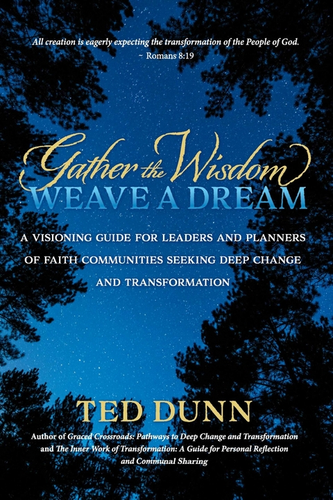 Gather the Wisdom, Weave a Dream -  Ted Dunn Ph.D.
