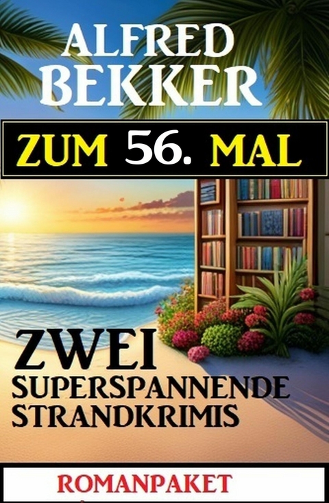 Zum 56. Mal zwei superspannende Strandkrimis -  Alfred Bekker