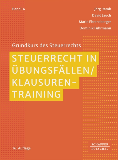 Steuerrecht in Übungsfällen / Klausurentraining -  Jörg Ramb,  David Jauch,  Mario Ehrensberger,  Dominik Fuhrmann