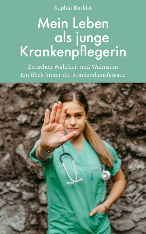 Mein Leben als junge Krankenpflegerin - Sophia Barbist