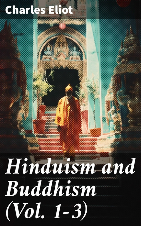 Hinduism and Buddhism (Vol. 1-3) -  Charles Eliot