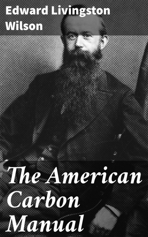 The American Carbon Manual -  Edward Livingston Wilson