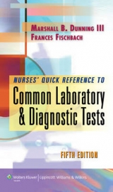 Nurse's Quick Reference to Common Laboratory and Diagnostic Tests - Dunning, Marshall Barnett; Fischbach, Frances Talaska