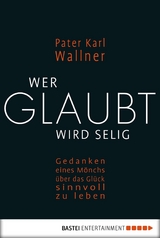 Wer glaubt wird selig - Pater Karl Wallner