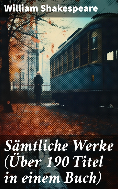 Sämtliche Werke (Über 190 Titel in einem Buch) -  William Shakespeare