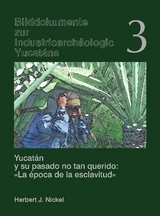 Yucatán y su pasado no tan querido: "La época de la esclavitud" /Yucatán und seine ungeliebte Vergangenheit "Die Epoche der Sklaverei" - Herbert J Nickel