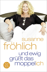 Und ewig grüßt das Moppel-Ich - Susanne Fröhlich