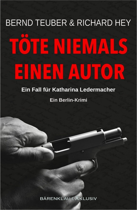 Töte niemals einen Autor – Ein Fall für Katharina Ledermacher: Ein Berlin-Krimi - Bernd Teuber, Richard Hey