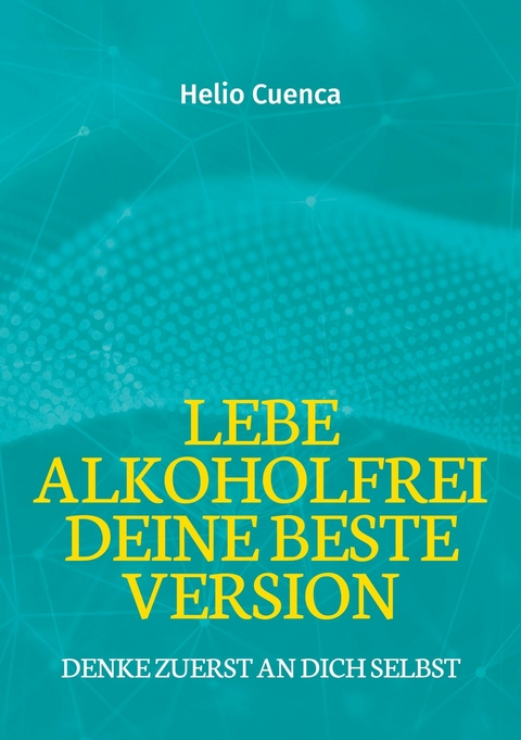 Lebe Alkoholfrei deine beste Version - Helio Cuenca