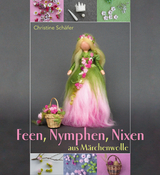 Feen, Nymphen, Nixen aus Märchenwolle - Christine Schäfer