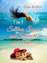 Sommer, Sonne und Sehnsucht nach Meer - 7 in 1 -  Tina Keller