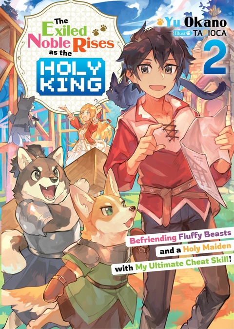 The Exiled Noble Rises as the Holy King: Befriending Fluffy Beasts and a Holy Maiden with My Ultimate Cheat Skill! Volume 2 -  Yu Okano