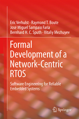 Formal Development of a Network-Centric RTOS - Eric Verhulst, Raymond T. Boute, José Miguel Sampaio Faria, Bernhard H.C. Sputh, Vitaliy Mezhuyev