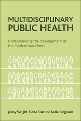 Multidisciplinary public health -  Katie Ferguson, London School of Hygiene and Tropical Medicine and University of Bedfordshire) Sim Fiona (Royal Society for Public Health, Solutions for Public Health.) Wright Jenny (Executive Director