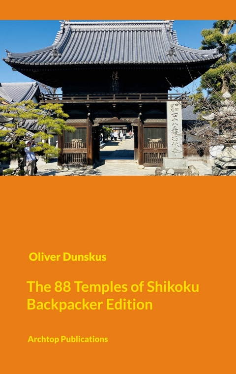 The Shikoku Pilgrimage - Compact Backpacker Edition -  Oliver Dunskus