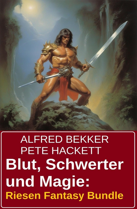 Blut, Schwerter und Magie: Riesen Fantasy Bundle -  Alfred Bekker,  Pete Hackett