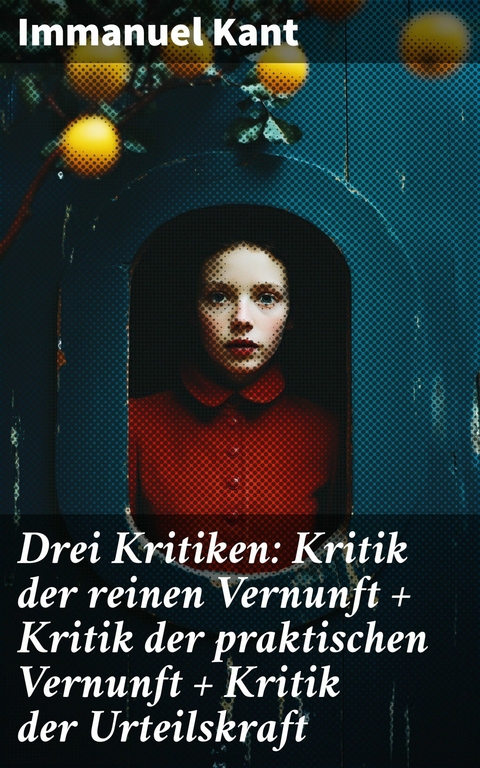 Drei Kritiken: Kritik der reinen Vernunft + Kritik der praktischen Vernunft + Kritik der Urteilskraft -  Immanuel Kant