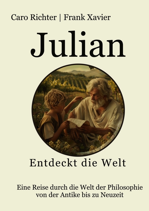 Julians Reise in die Welt der Philosophie - Frank Xavier, caro richter