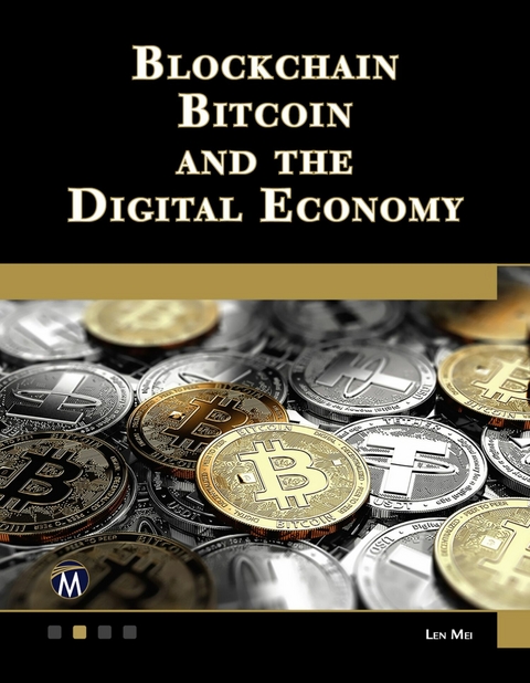 Blockchain, Bitcoin, and the Digital Economy -  Mercury Learning and Information,  Len Mei