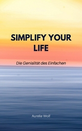 Simplify your Life - Aurelia Wolf