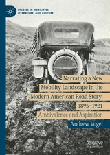 Narrating a New Mobility Landscape in the Modern American Road Story, 1893–1921 - Andrew Vogel