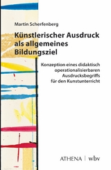 Künstlerischer Ausdruck als allgemeines Bildungsziel -  Martin Scherfenberg