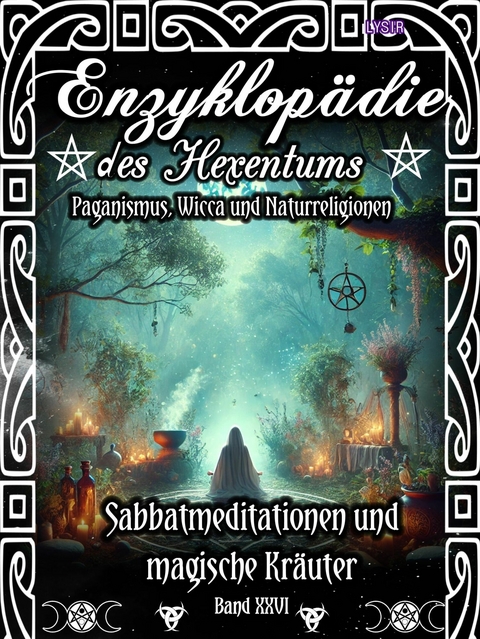 Enzyklopädie des Hexentums - Sabbatmeditationen und magische Kräuter - Band 26 - Frater LYSIR