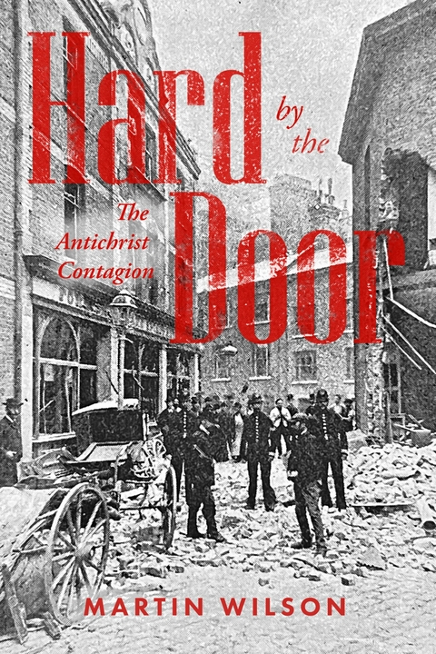 Hard by the Door: The Antichrist Contagion -  Martin Wilson