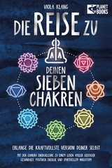 Die Reise zu deinen sieben Chakren: Mit der Chakra Energielehre zu einem Leben voller geistiger Gesundheit, positiver Energie und spirituellem Wachstum - Viola Klang