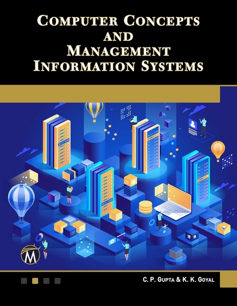 Computer Concepts and Management Information Systems -  K. K. Goyal,  C. P. Gupta,  Mercury Learning and Information