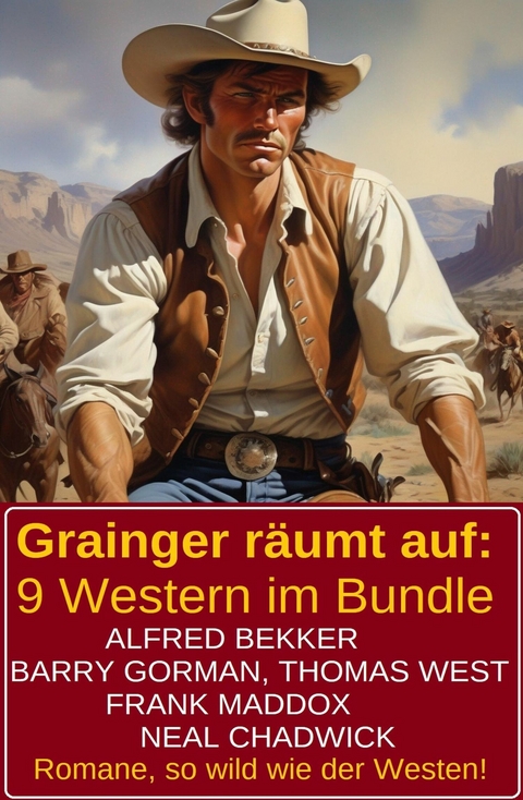 Grainger räumt auf: 9 Western im Bundle -  Alfred Bekker,  Neal Chadwick,  Frank Maddox,  Barry Gorman,  Thomas West