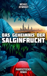 Das Geheimnis der Salginfrucht -  Michael Joywright