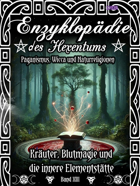 Enzyklopädie des Hexentums - Kräuter, Blutmagie und die innere Elementstätte - Band 13 - Frater LYSIR