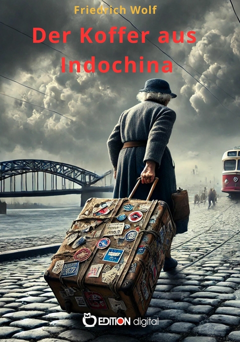 Der Koffer aus Indochina -  Friedrich Wolf