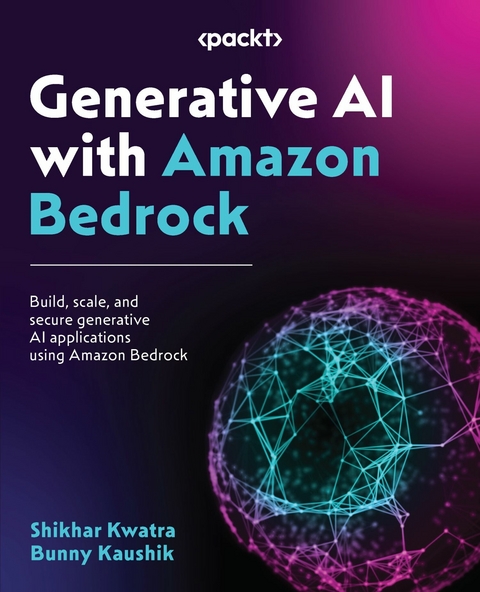 Generative AI with Amazon Bedrock -  Shikhar Kwatra,  Bunny Kaushik