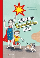 Wir sind Superhelden. Fast. -  Silke Wolfrum