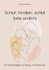 Schlaf, Kindlein, Schlaf (bitte endlich) - Katharina Behme