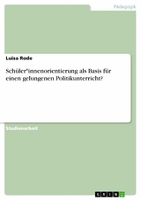 Schüler*innenorientierung als Basis für einen gelungenen Politikunterricht? -  Luisa Rode