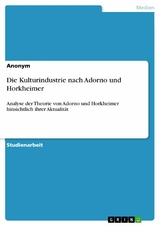 Die Kulturindustrie nach Adorno und Horkheimer -  Anonym