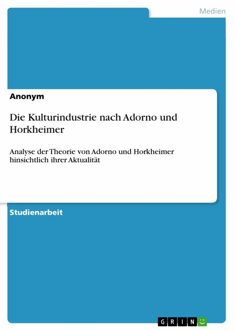 Die Kulturindustrie nach Adorno und Horkheimer -  Anonym