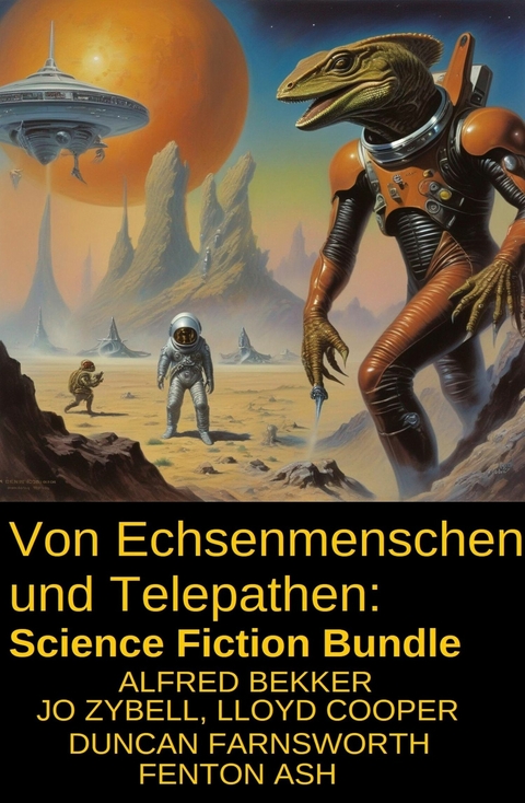 Von Echsenmenschen und Telepathen: Science Fiction Bundle -  Alfred Bekker,  Jo Zybell,  Lloyd Cooper,  Duncan Farnsworth,  Fenton Ash