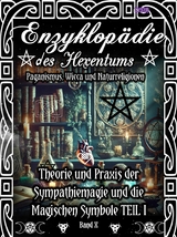 Enzyklopädie des Hexentums - Theorie und Praxis der Sympathiemagie und die Magischen Symbole TEIL I - Band 10 - Frater LYSIR